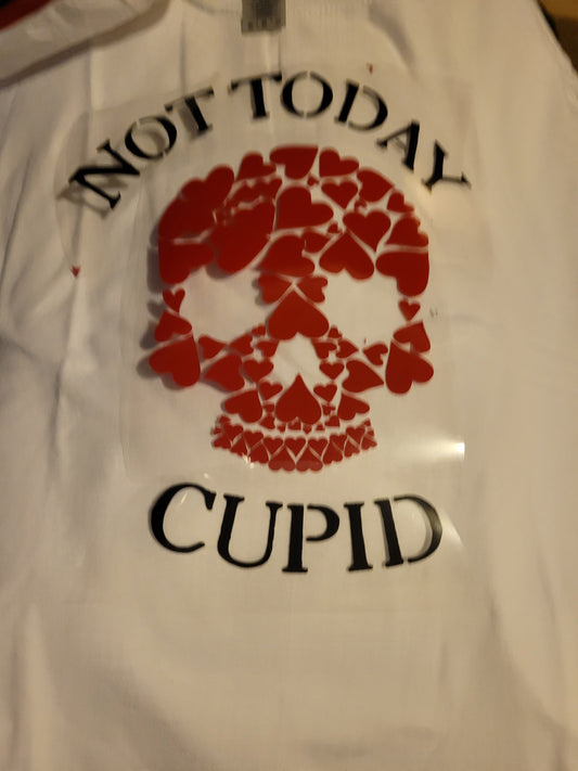 Not today cupid  V day t shirts